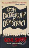 From Dictatorship to Democracy - Gene Sharp, Profile Books, 2012
