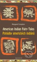 Pohádky amerických indiánů / Tales of American Indians - Margaret Compton, Garamond, 2015