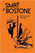 Kniha: Smrť v Bostone (Stanislav Vácha). , 1981