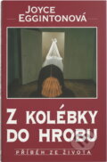 Kniha: Z kolébky do hrobu (Joyce Egginton). Ikar, 1995