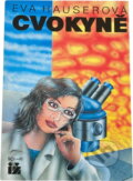 Kniha: Cvokyně : sci-fi příběh šílené vědkyně (Eva Hauserová). Ivo Železný, 1992