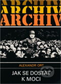 Kniha: Jak se dostat k moci (Alexandr Ort). , 1990