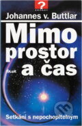 Kniha: Mimo prostor a čas : setkání s nepochopitelným (Johannes v. Buttlar). Ikar, 1997
