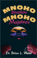 Kniha: Mnoho životů, mnoho Mistrů (Brian L. Weiss). Ikar, 1993