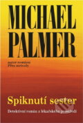 Kniha: Spiknutí sester : detektivní román z lékařského prostředí (Michael Palmer). , 1993