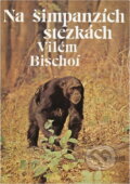 Kniha: Na šimpanzích stezkách (Vilém Bischof). , 1980