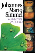 Kniha: A Jimmy šel za duhou (Johannes Mario Simmel). Knižní klub, 1994