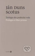 Teológia ako praktická veda / Prologus et liber primus - Ján Duns Scotus, Serafín, 2005