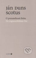 O poznateľnosti Boha / De cognoscibilitate Dei - Ján Duns Scotus, Serafín, 2006