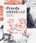 Kniha: Pravda vítězí(vá)! : obrazy nejen z českých dějin (Markéta Dlábková). , 2018