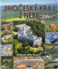 Kniha: Jihočeský kraj z nebe = The South Bohemia Region from the skies = Region Südböhmen vom Himmel (Jiří Berger a Petr Mazný). Starý most, 2006