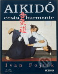 Kniha: Aikidó - cesta harmonie (Ivan Fojtík). Naše vojsko, 1993
