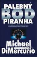 Kniha: Palebný bod Piranha : přísně utajovaný podmořský zbraňový systém je poslední nadějí pro lidstvo : technothriller (Michael DiMercurio). Slovanský dům, 2001