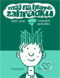 Kniha: Máš na hlavě zahrádku, řekli moji rozkošní spolužáci (Vladimír Škutina). , 1990