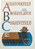 Kniha: ABC cestovatelů, mořeplavců, objevitelů (Ivan Hrbek a Josef Kolmaš). , 1979