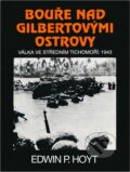 Kniha: Bouře nad Gilbertovými ostrovy : válka ve středním Tichomoří: 1943 (Edwin Palmer Hoyt). Návrat, 1999