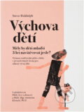 Kniha: Výchova dětí : měly by děti mladší 3 let navštěvovat jesle? : význam rodičovské péče a lásky v prvních letech života pro zdárný vývoj dětí (Steve Biddulph). , 2017