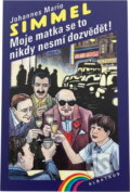 Kniha: Moje matka se to nikdy nesmí dozvědět! : co všechno způsobilo jedno špatné vysvědčení (Johannes Mario Simmel). , 1993