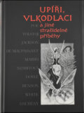 Kniha: Upíři, vlkodlaci a jiné strašidelné příběhy (Československý spisovatel). Československý spisovatel, 2014