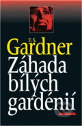 Kniha: Záhada bílých gardénií (Erle Stanley Gardner). , 2000