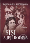 Kniha: Sisi a její rodina (Sigrid-Maria Größing). Ikar, 2007