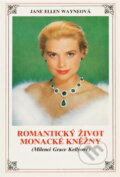 Kniha: Romantický život monacké kněžny : milenci Grace Kellyové (Jane Ellen Wayne). , 1991