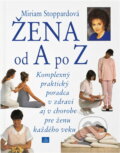 Kniha: Žena od A po Z : komplexní praktický rádce ve zdraví i v nemoci pro ženu každého věku (Miriam Stoppard). , 1993