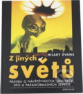 Kniha: Z jiných světů : pravda o návštěvnících, únosech, UFO a paranormálních jevech (Hilary Evans). , 2000