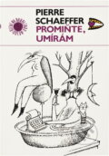 Kniha: Promiňte, umírám : a jiné vymyšlenosti (Pierre Schaeffer). Odeon, 1990