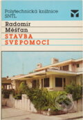 Kniha: Stavba svépomocí (Radomír Měšťan). SNTL, 1989