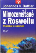 Kniha: Mimozemšťané z Roswellu : protokol o spiknutí (Johannes v. Buttlar). Ikar, 1997