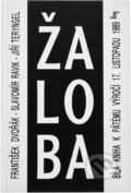 Kniha: Žaloba aneb Bílá kniha k pátému výročí 17. listopadu 1989 (František Dvořák, Jiří Teryngel a Slavomír Ravik). Periskop, 1994