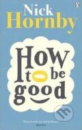 How to be Good - Nick Hornby, 2014