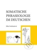 Somatische Phraseologie im Deutschen - Jitka Soubustová, Univerzita Palackého v Olomouci, 2015