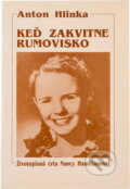 Kniha: Keď zakvitne rumovisko : životopisná črta Nancy Hamiltonovej (Anton Hlinka). , 1992