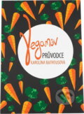 Kniha: Veganův průvodce (Karolína Rathousová). , 2015