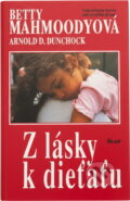 Kniha: Z lásky k dietaťu : voľné pokračovanie románu Bez dcéry neodídem (Arnold D. Dunchock a Betty Mahmoody). Ikar, 1992