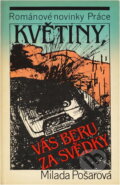 Kniha: Květiny, vás beru za svědky (Milada Pošarová). Práce, 1989
