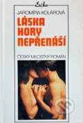Kniha: Láska hory nepřenáší : český milostný román (Jaromíra Kolárová). , 1992