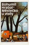 Kniha: Městečko u vody (Bohumil Hrabal). Československý spisovatel, 1982