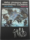 Kniha: Veľký obrazový atlas pravekého človeka (Jan Jelínek). Mladé letá, 1980
