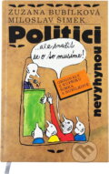 Kniha: Politici nevyhynou : -ale snažit se o to musíme (Miloslav Šimek a Zuzana Bubílková). , 1997