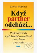 Kniha: Když partner odchází... : praktické rady k překonání osamělosti z rozchodu a rozvodu (Doris Wolf). Ikar, 1994