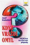 Kniha: Když vraždí omyl : skutečné kriminální příběhy (Josef Kratochvíl). Víkend, 1995