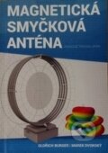 Kniha: Magnetická smyčková anténa (Oldřich Burger a Marek Dvorský). EDIS, 2015