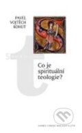 Co je spirituální teologie? - Vojtěch Kohut, Karmelitánské nakladatelství, 2008