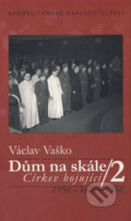 Kniha: Dům na skále II. (Václav Vaško). Karmelitánské nakladatelství, 2007