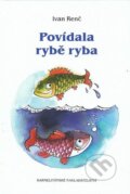 Povídala rybě ryba - Ivan Renč, Zdenka Krejčová (ilustrácie, Karmelitánské nakladatelství, 2009