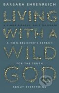 Kniha: Living with a Wild God (Barbara Ehrenreich). Granta Books, 2015