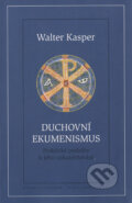 Kniha: Duchovní ekumenismus (Walter Kasper). Karmelitánské nakladatelství, 2008